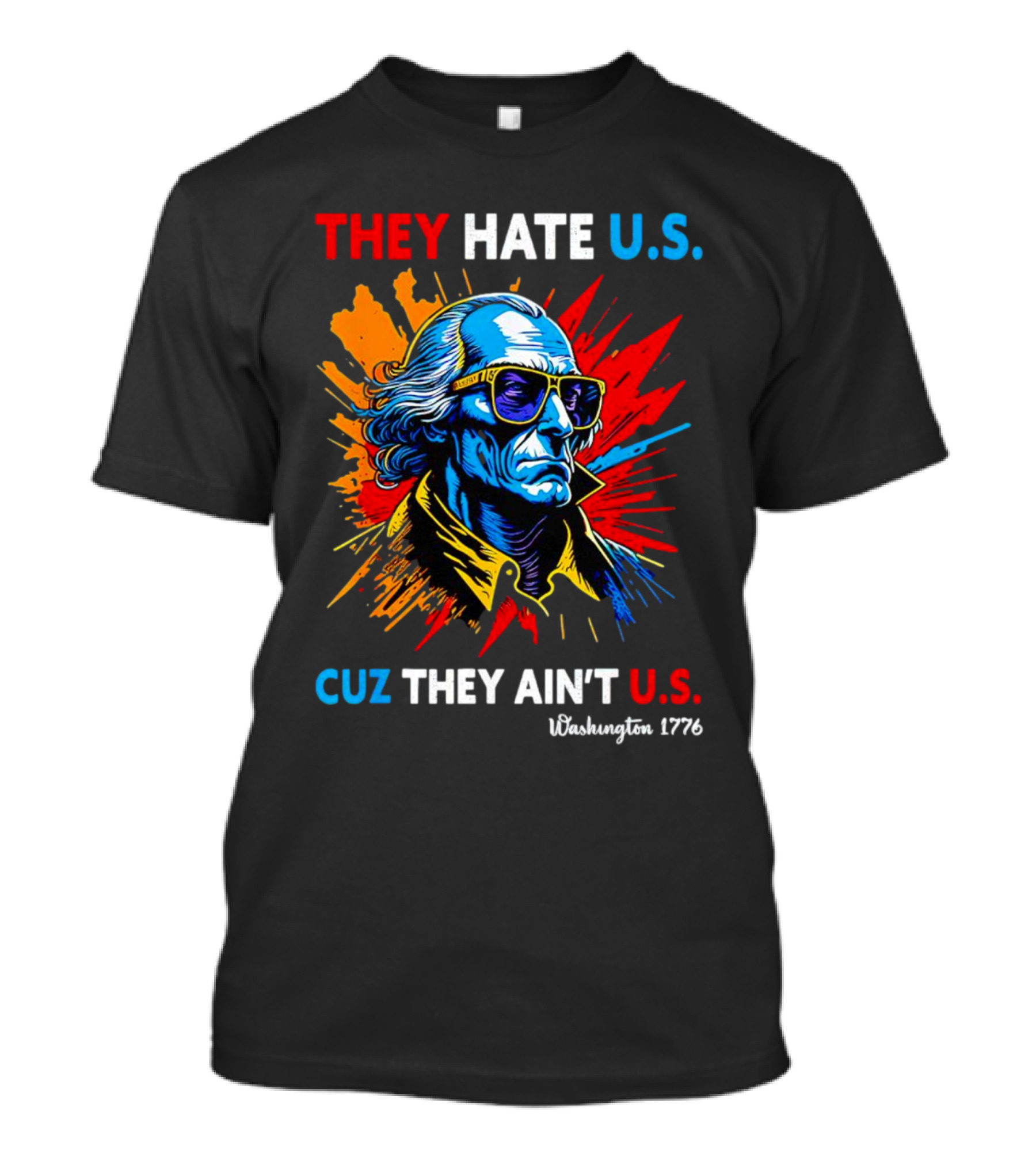 THEY HATE U.S. CUZ THEY AIN'T U.S. Washington 1776 4th Of July T-Shirt