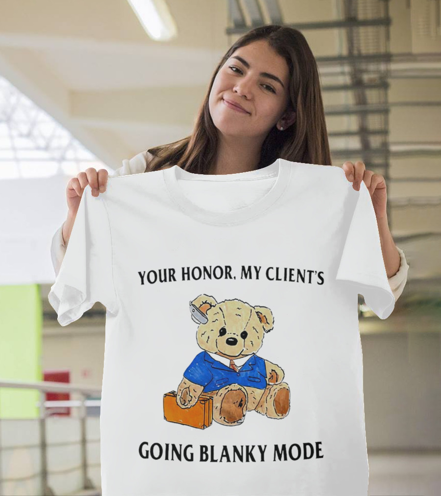 Your Honor My Client's Going Blanky Mode Teddy Bear Lawyer With Briefcase T-Shirt