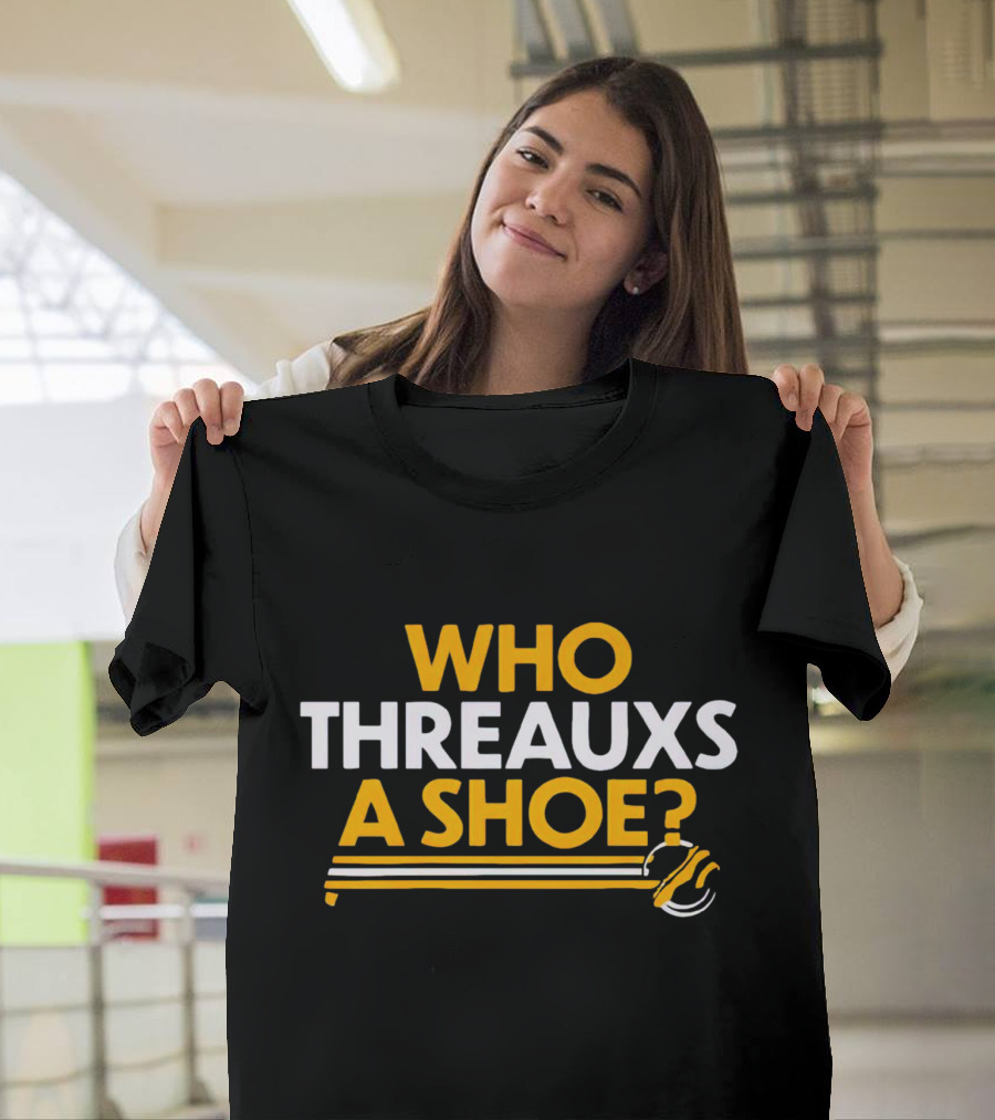 Who Threauxs A Shoe LSU Tigers Football Humor T-Shirt