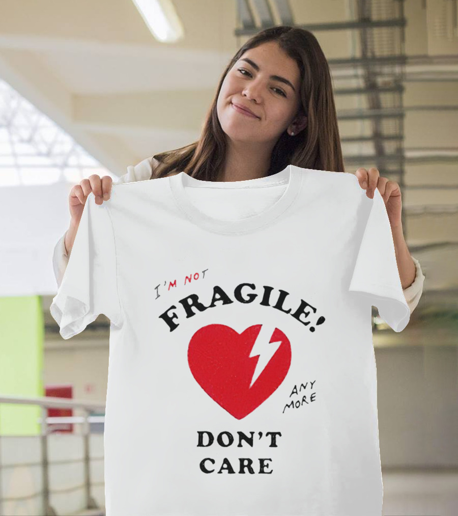 I’m Not Fragile Anymore Don’t Care Broken Heart T-Shirt