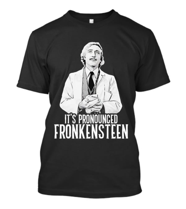 It's Pronounced Fronkensteen Young Frankenstein Gene Wilder T-Shirt