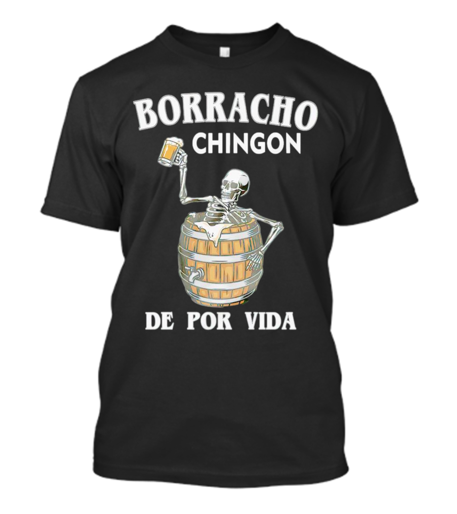 Borracho Chingon De Por Vida Skeleton With Beer Barrel T-Shirt