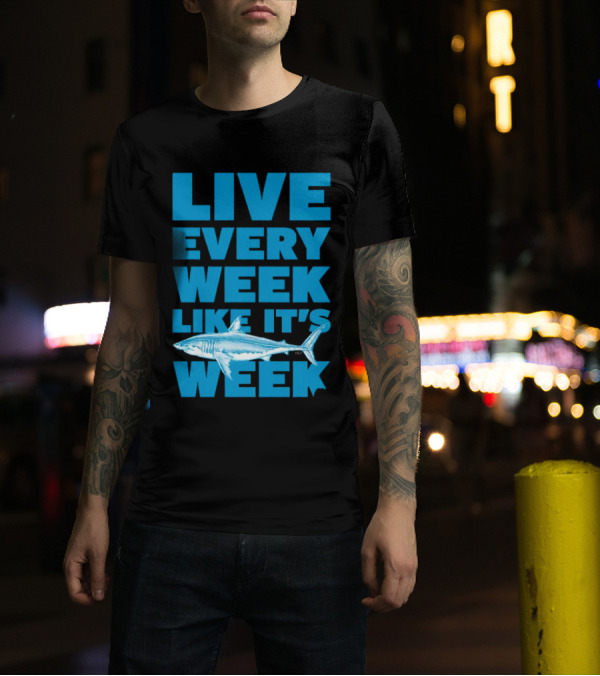 Live Every Week Like It’s Shark Week Shark T-Shirt