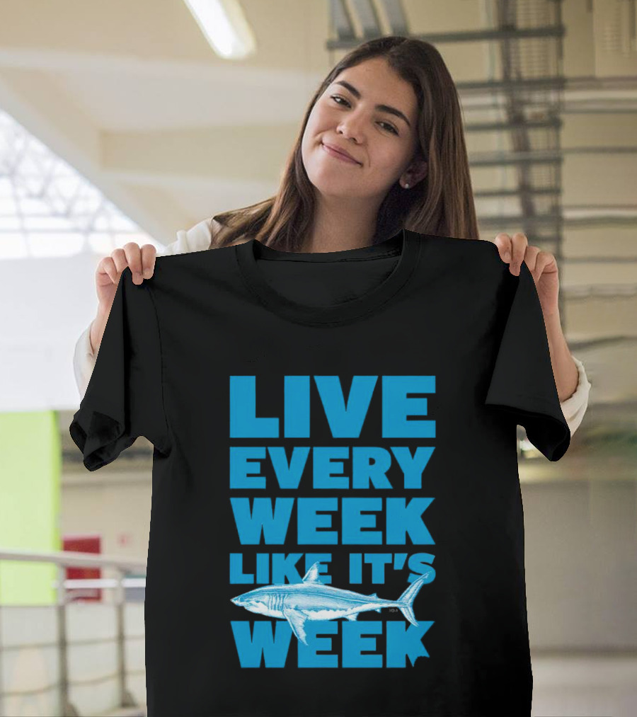 Live Every Week Like It’s Shark Week Shark T-Shirt