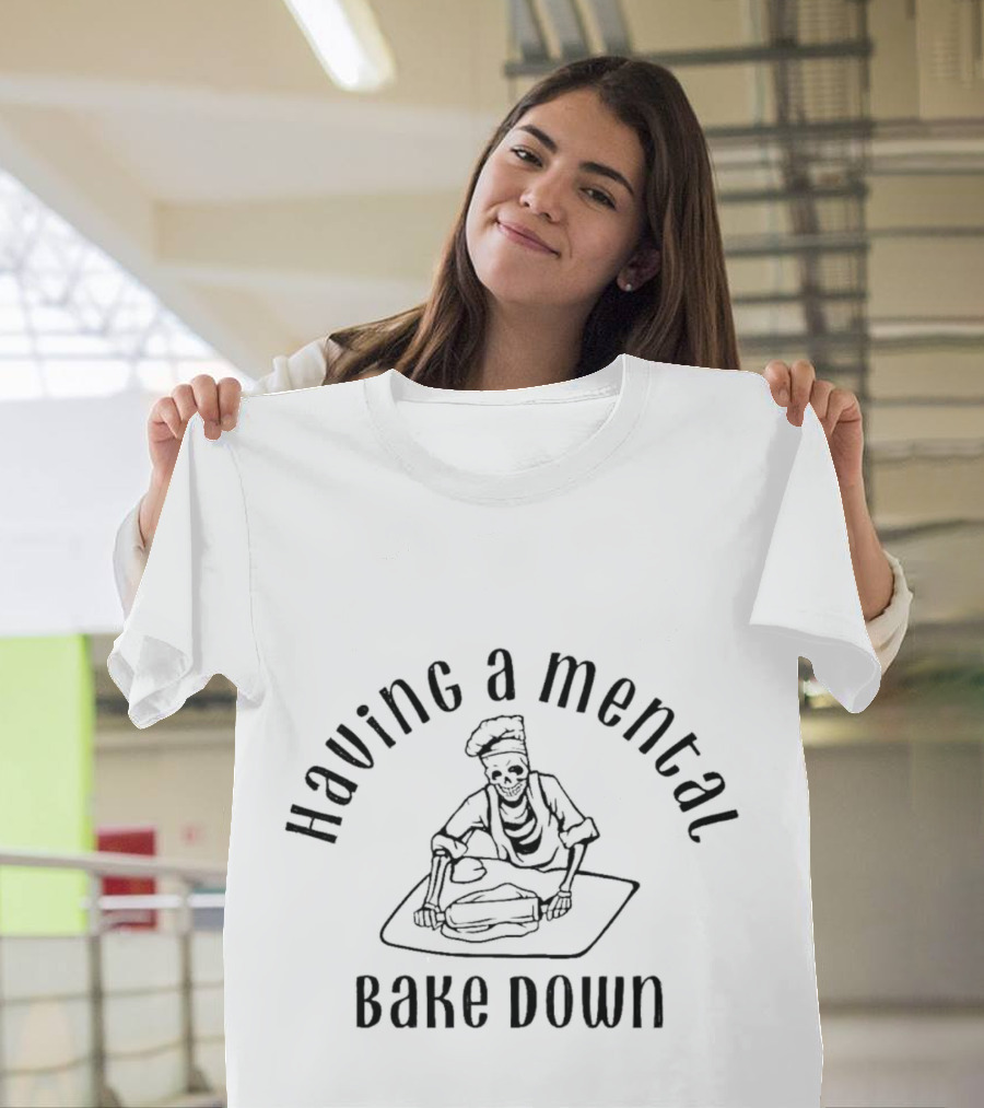 Having A Mental Bake Down Skeleton Rolling Dough T-Shirt