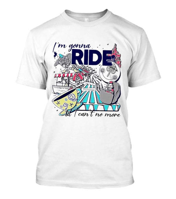 I'm Gonna Ride Til I Can't No More Disney Icons And Rides Funhouse T-Shirt