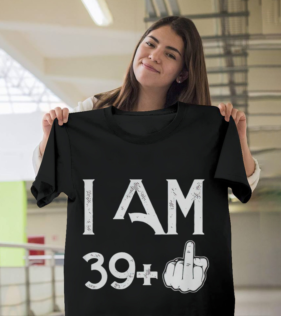I AM 39+ Middle Finger Gesture T-Shirt