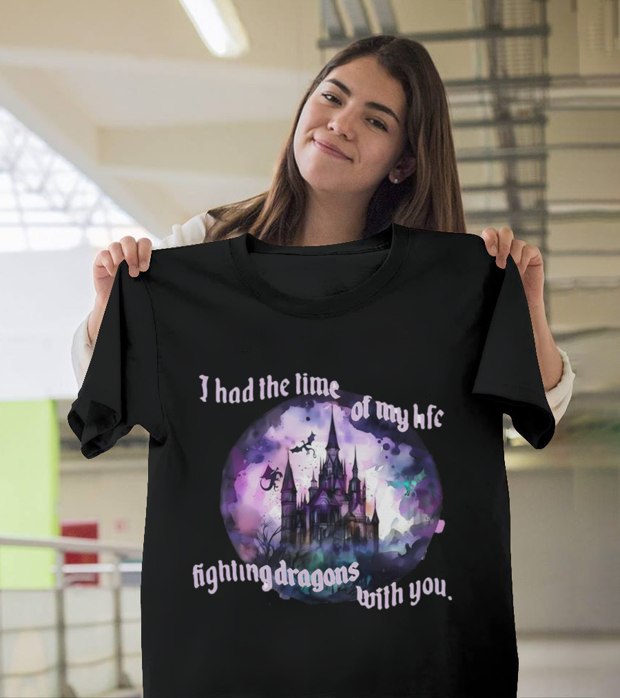 I Had the Time of My Life Fighting Dragons with You Castle Fantasy T-Shirt