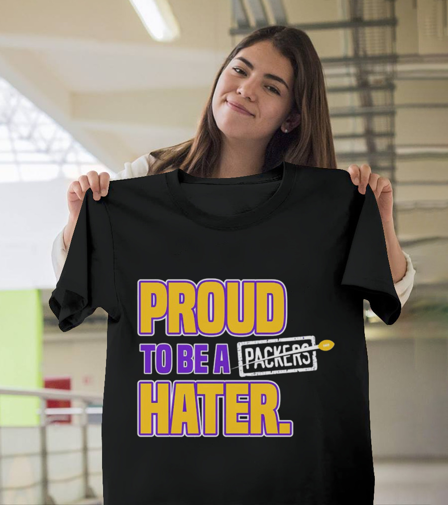 Proud To Be a Packers Hater Rivalry Minnesota Vikings T-Shirt