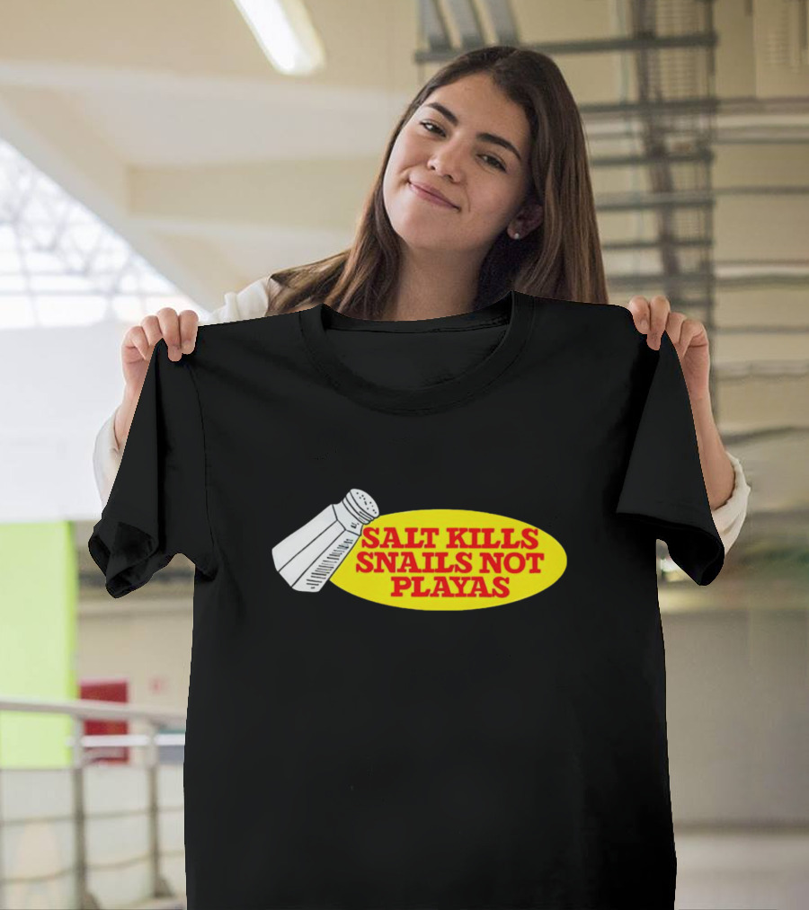 Salt Kills Snails Not Playas Salt Shaker Yellow Oval T-Shirt