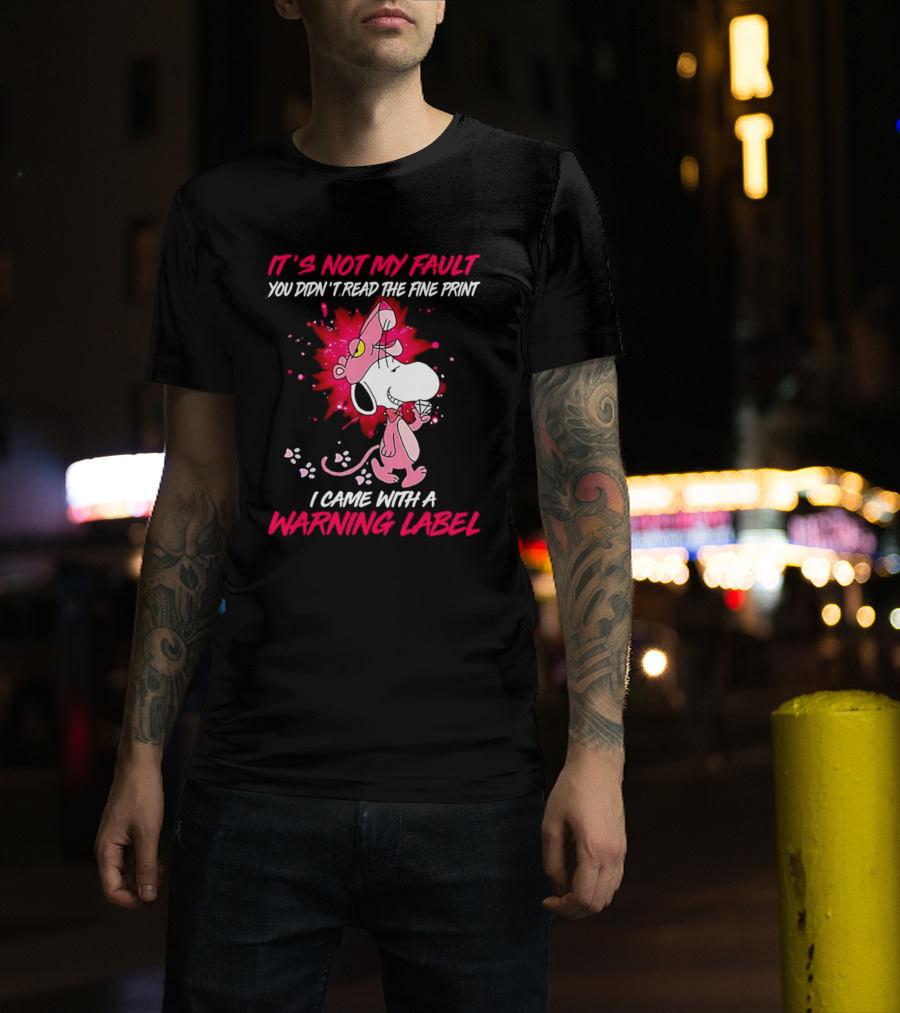 It’s Not My Fault You Didn’t Read The Fine Print I Came With A Warning Label Snoopy Pink In Panther T-Shirt