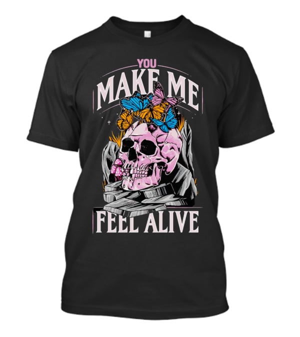 You Make Me Feel Alive Skull Butterflies T-Shirt