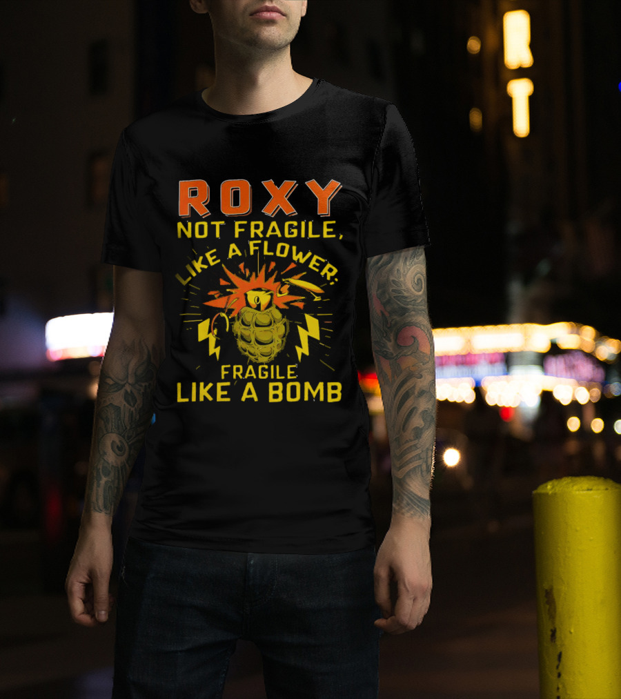 Roxy Not Fragile Like A Flower Fragile Like A Bomb Grenade Explosion T-Shirt