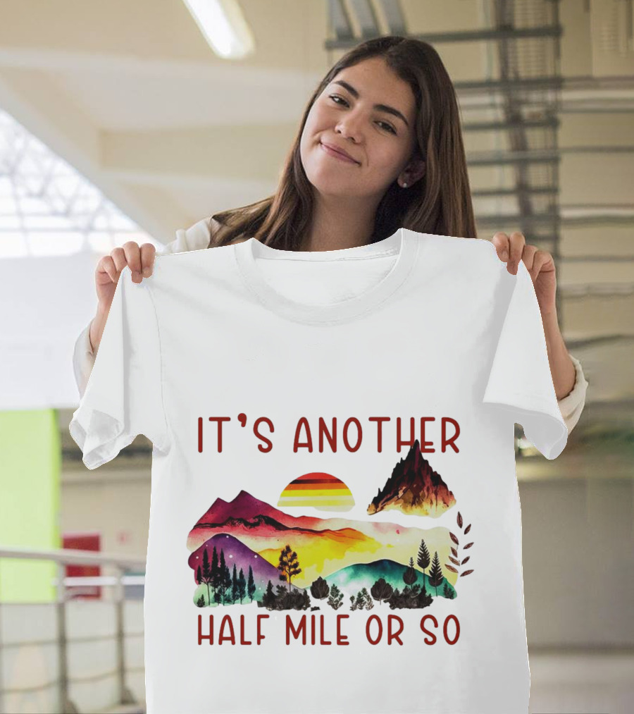 IT'S ANOTHER HALF MILE OR SO Sunset Mountain Landscape T-Shirt