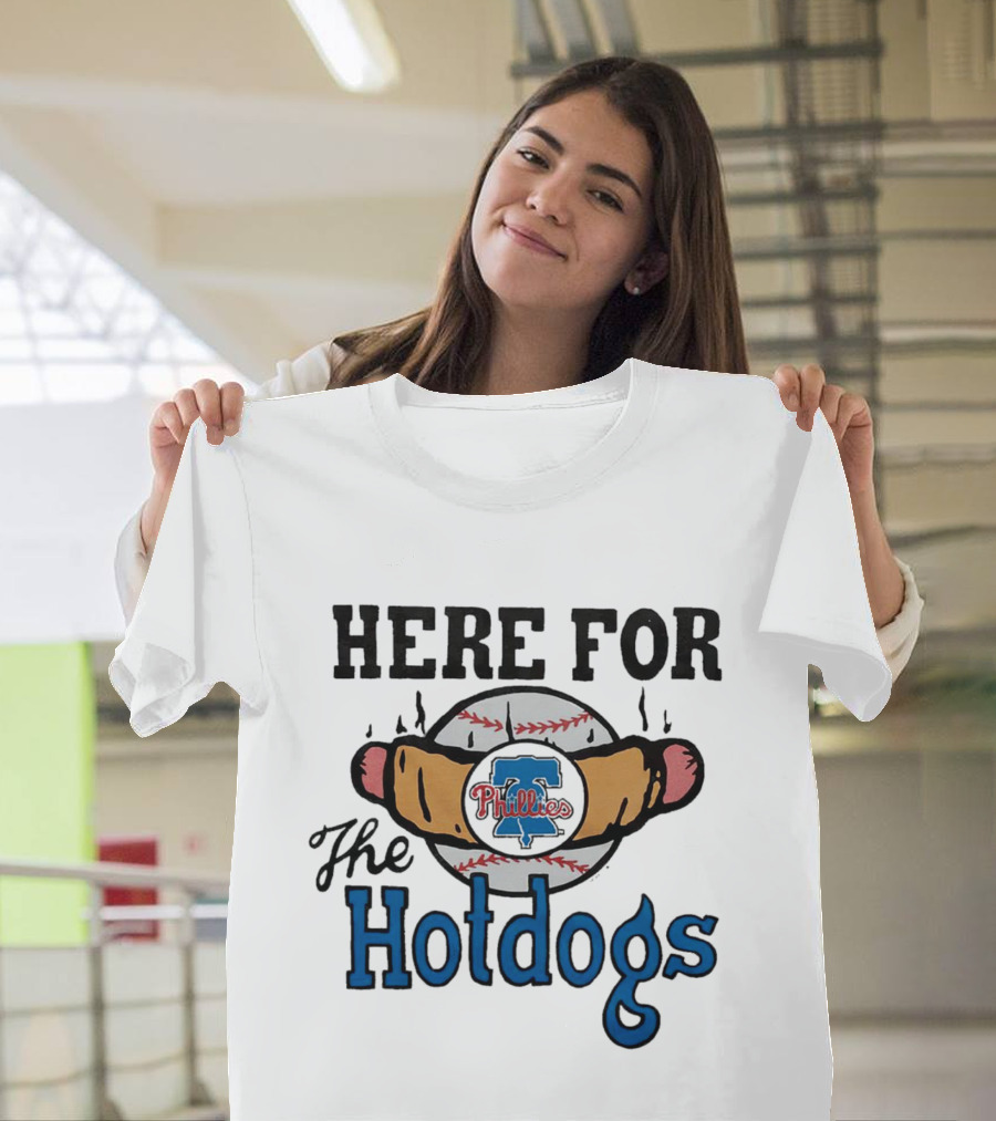 Philadelphia Phillies Here For The Hotdogs Baseball Fun T-Shirt