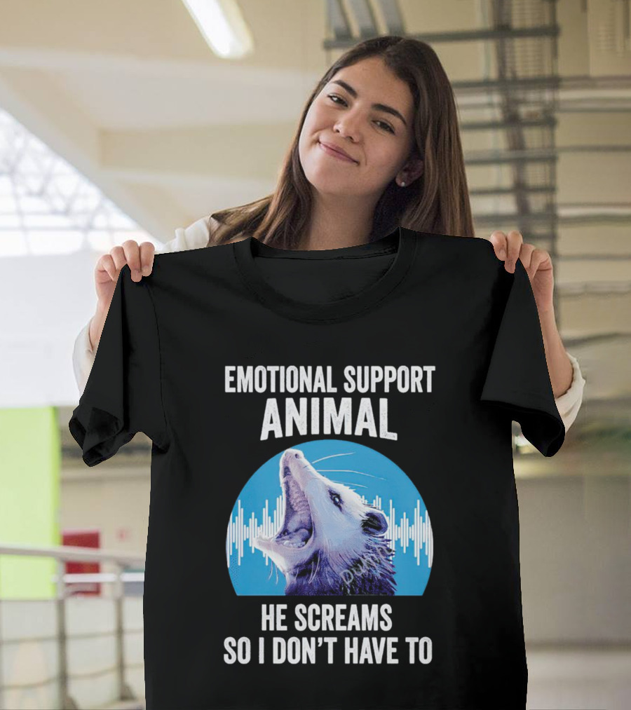 Emotional Support Animal Opossum He Screams So I Don’t Have To T-Shirt