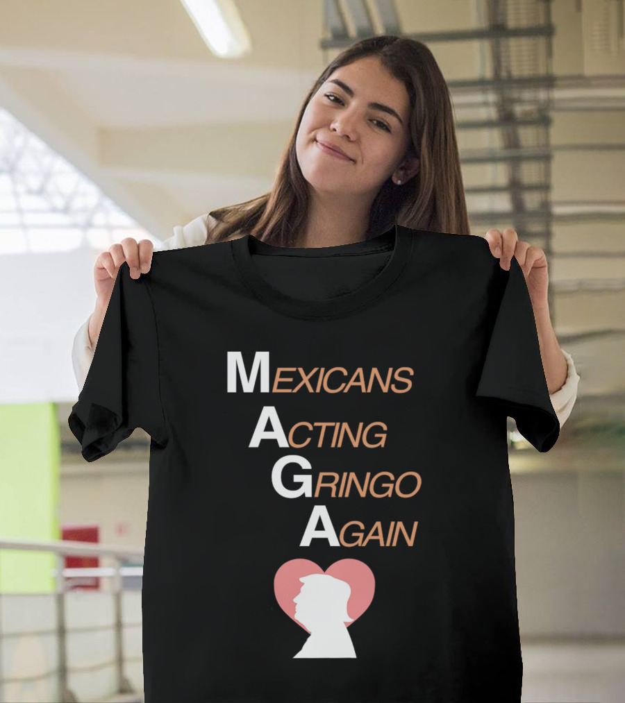 MAGA Mexicans Acting Gringo Again Donald Trump Silhouette Heart T-Shirt