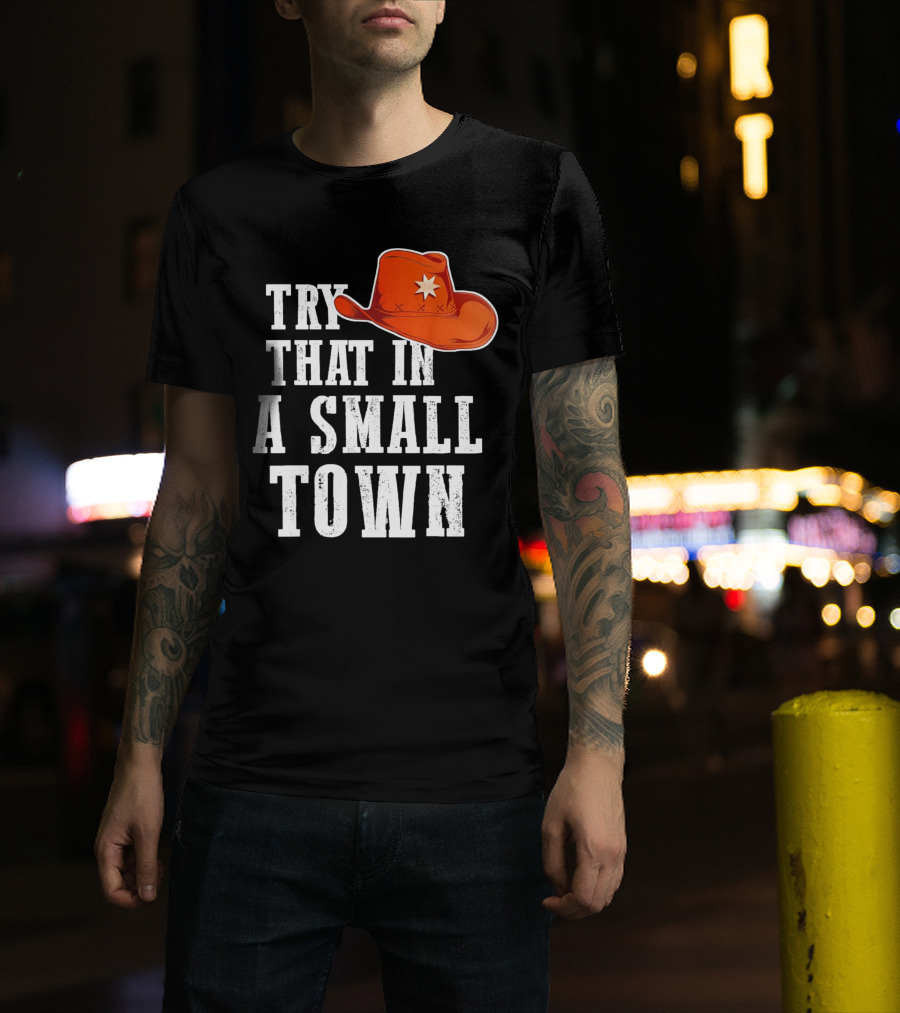 Try That In A Small Town Western Cowboy Hat T-Shirt
