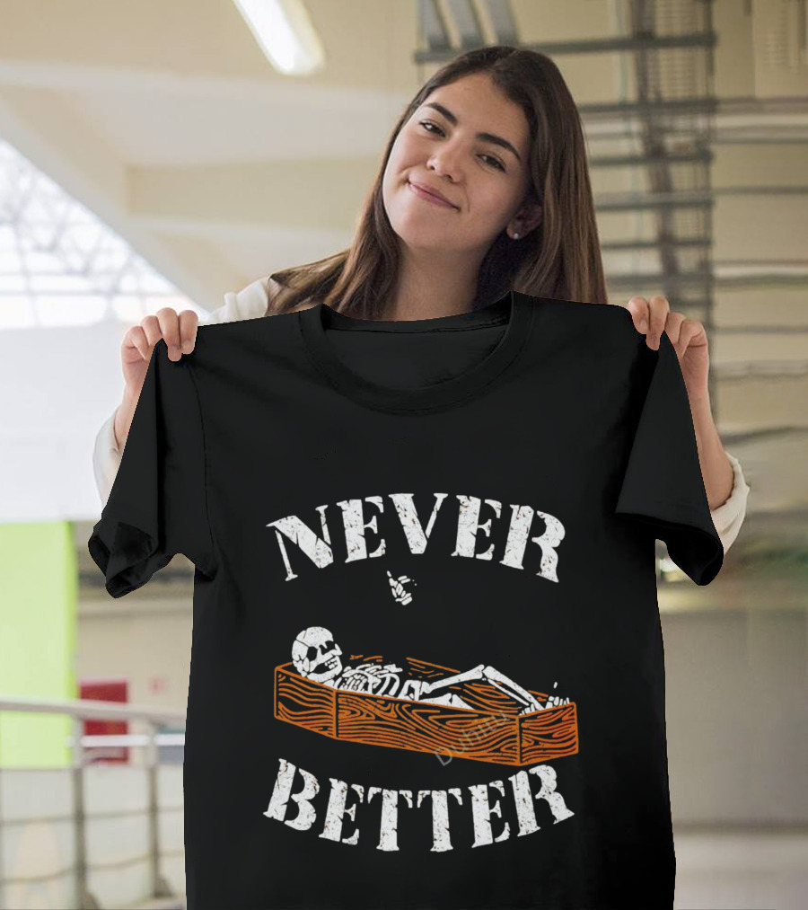 Never Better Skeleton In Coffin Halloween Humor T-Shirt