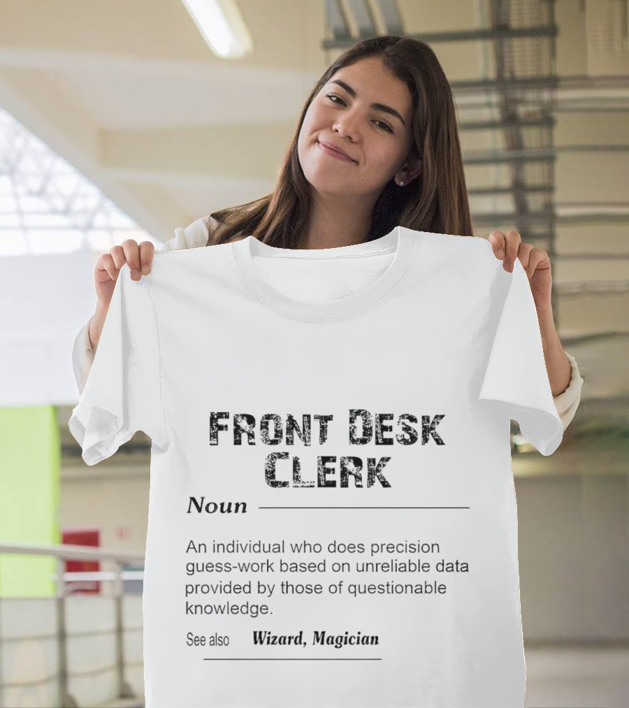Front Desk Clerk Noun An Individual Who Does Precision Guesswork Based on Unreliable Data See Also Wizard Magician T-Shirt