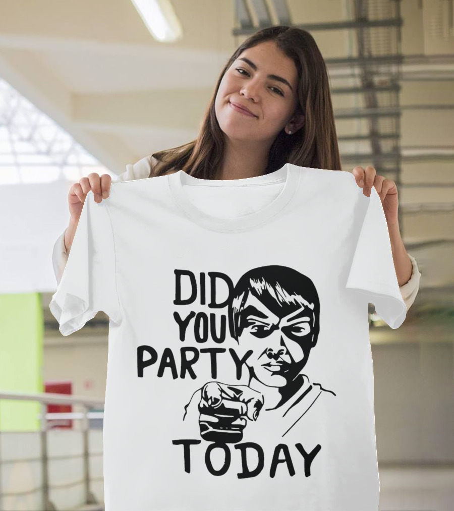 Did You Party Today Bold Face T-Shirt