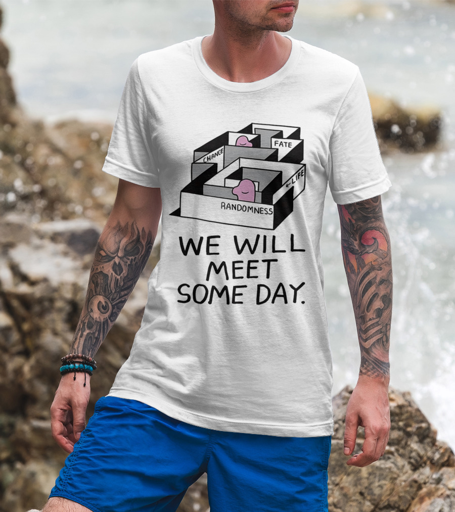 We Will Meet Some Day Chance Randomness Fate Life Maze T-Shirt