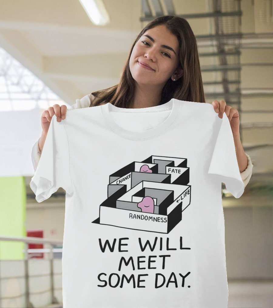 We Will Meet Some Day Chance Randomness Fate Life Maze T-Shirt