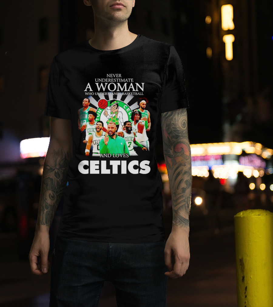 Never Underestimate A Woman Who Understands Basketball And Loves Boston Celtics Team Spirit T-Shirt