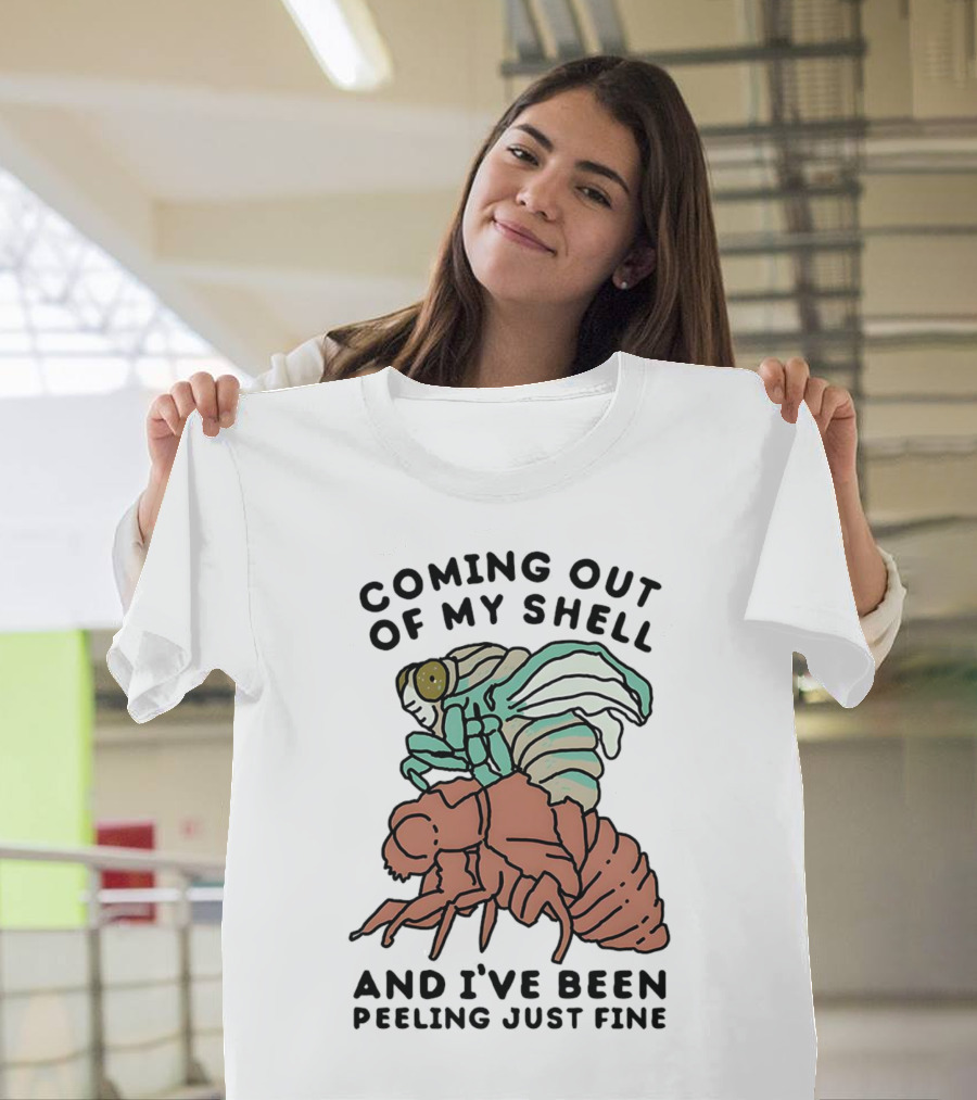 Coming Out Of My Shell And I've Been Peeling Just Fine Cicada Transformation T-Shirt