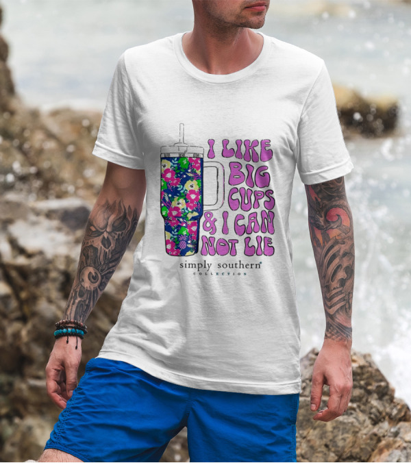 I Like Big Cups And I Can Not Lie Simply Southern Collection Floral Cup T-Shirt