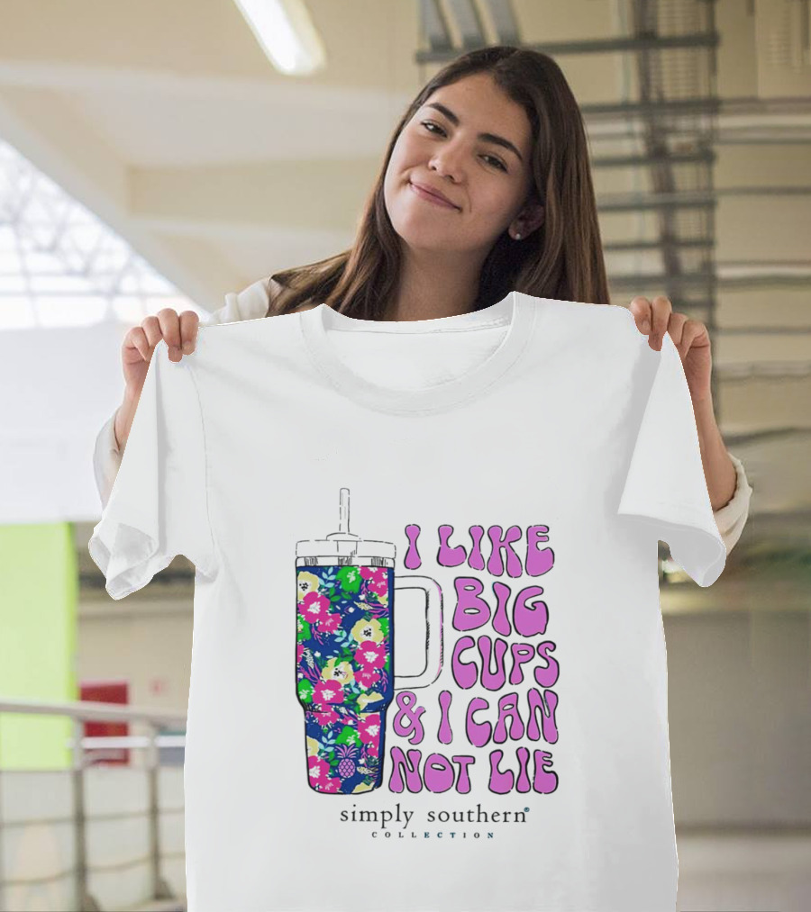 I Like Big Cups and I Can Not Lie Simply Southern Collection Floral Cup T-Shirt