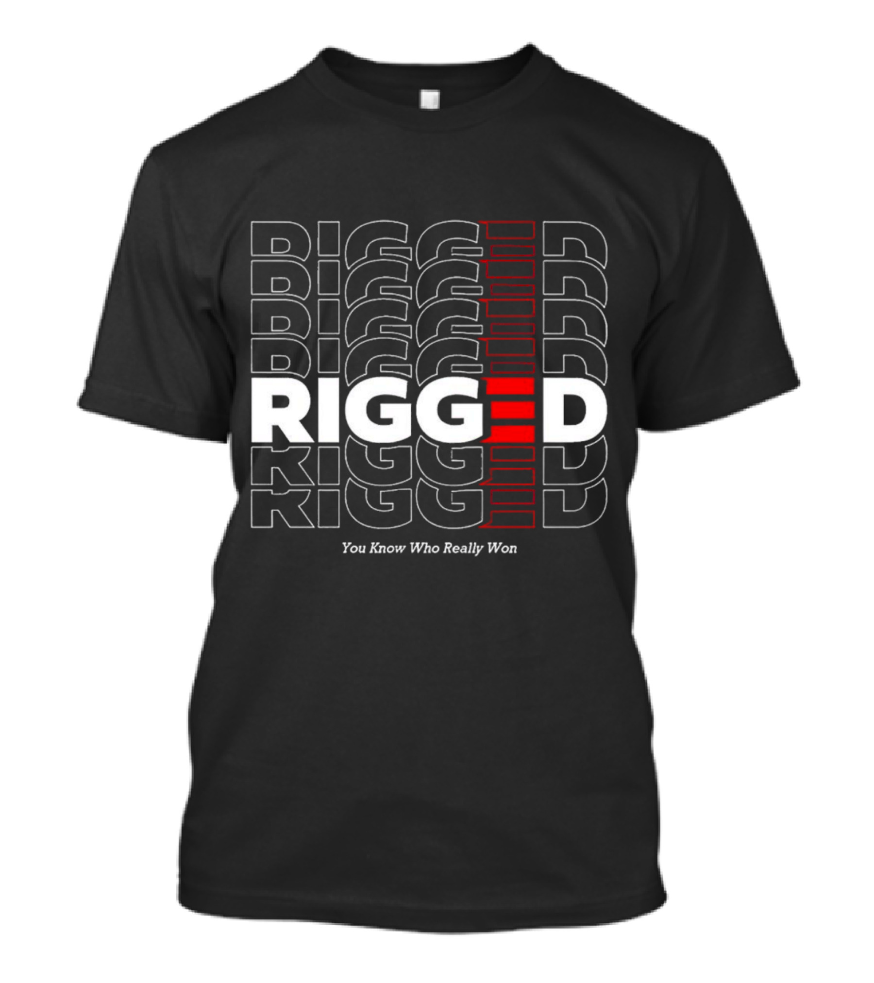 Rigged You Know Who Really Won Repeated Stacked Text T-Shirt