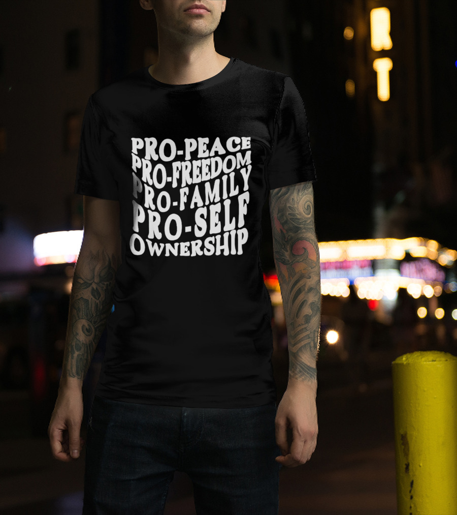 Pro Peace Pro Freedom Pro Family Pro Self Ownership T-Shirt