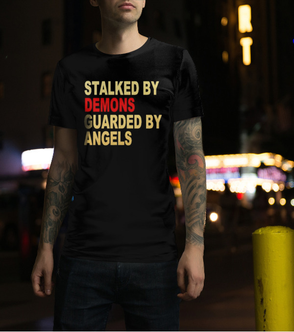 Stalked By Demons Guarded By Angels T-Shirt