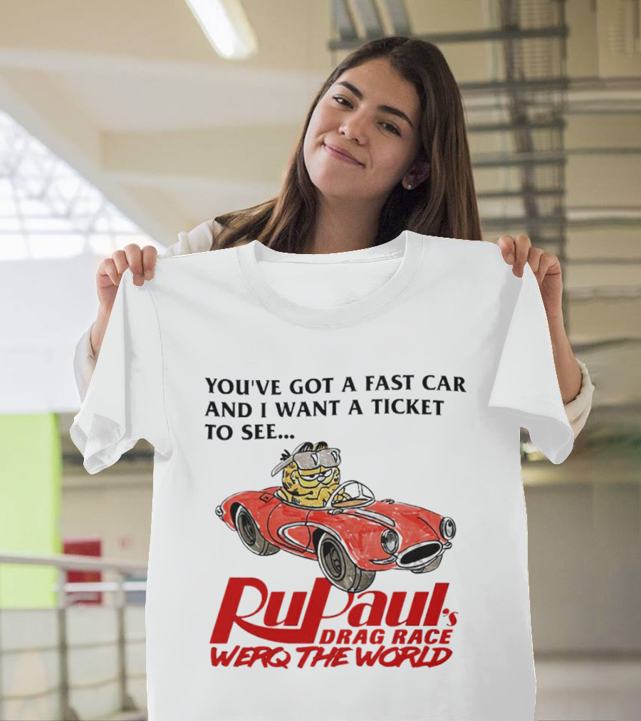 You’ve Got a Fast Car and I Want a Ticket to See RuPaul’s Drag Race Werq the World T-Shirt