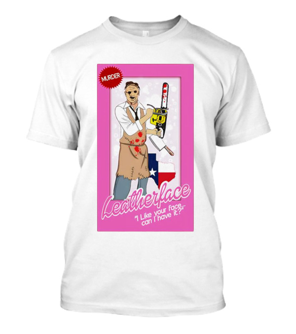 Leatherface Murder I Like Your Face, Can I Have It? T-Shirt