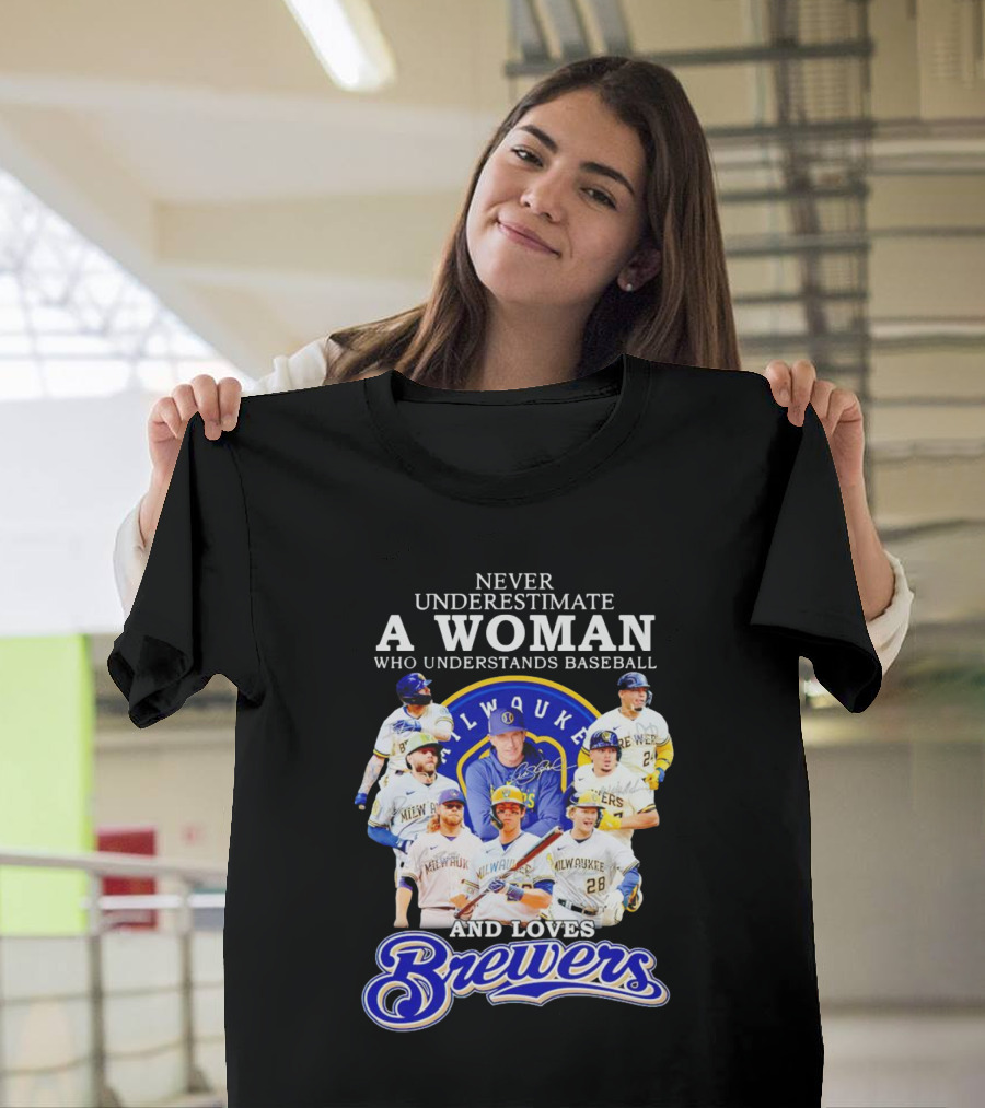 Never Underestimate a Woman Who Understands Baseball Milwaukee Brewers Team Signatures T-Shirt