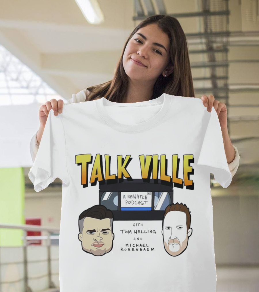 Talkville A Rewatch Podcast With Tom Welling and Michael Rosenbaum T-Shirt