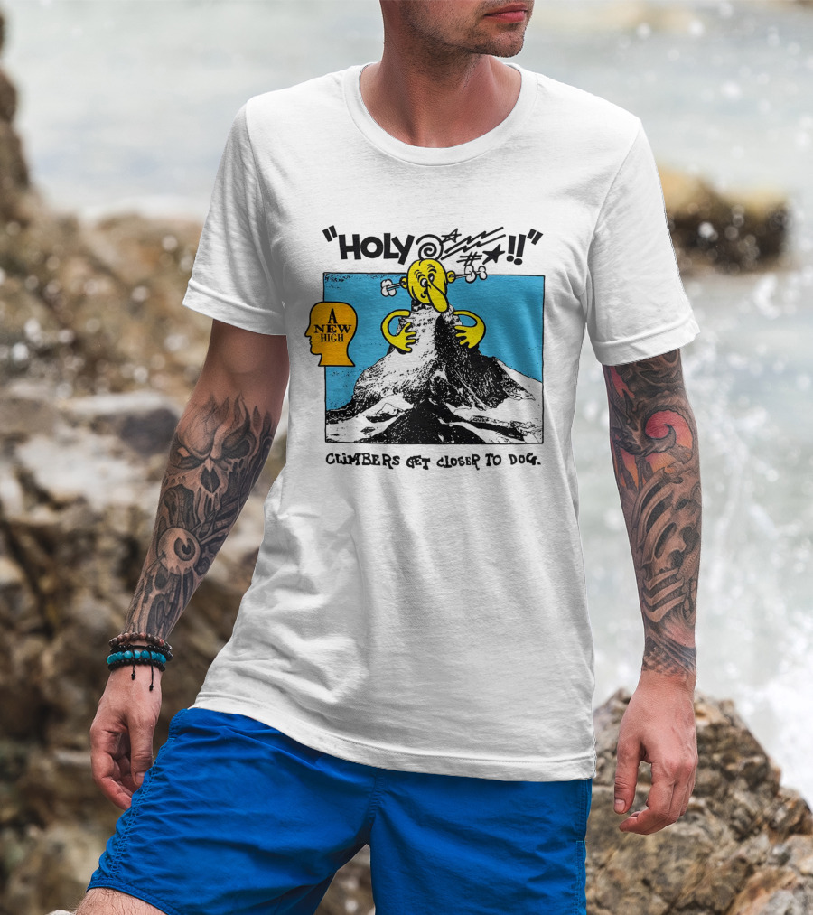 Holy A New High Climbers Get Closer To Dog T-Shirt