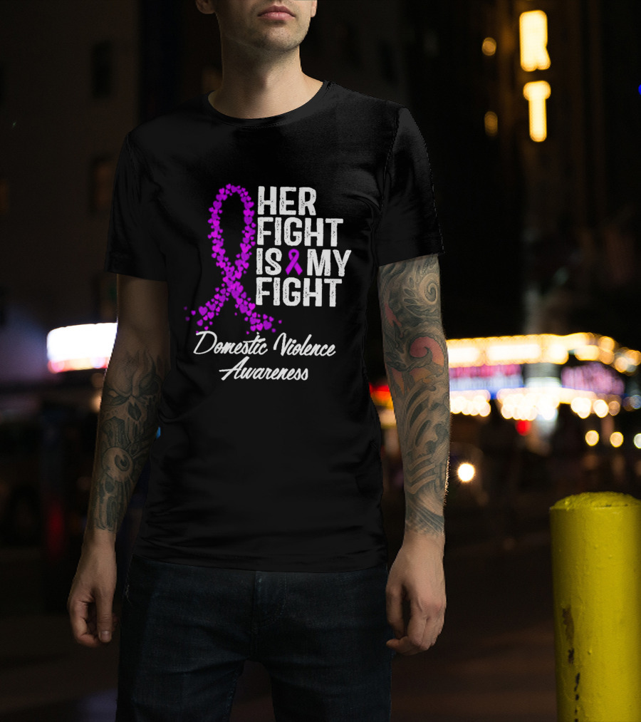 Her Fight Is My Fight Domestic Violence Awareness T-Shirt
