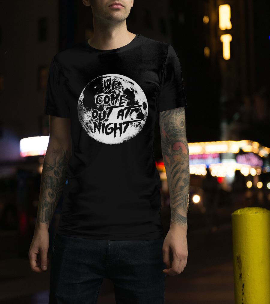 We Come Out At Night Moon T-Shirt