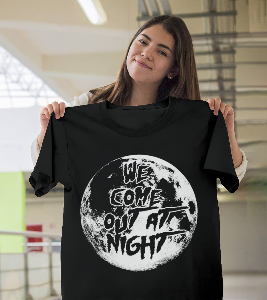 We Come Out At Night Moon T-Shirt