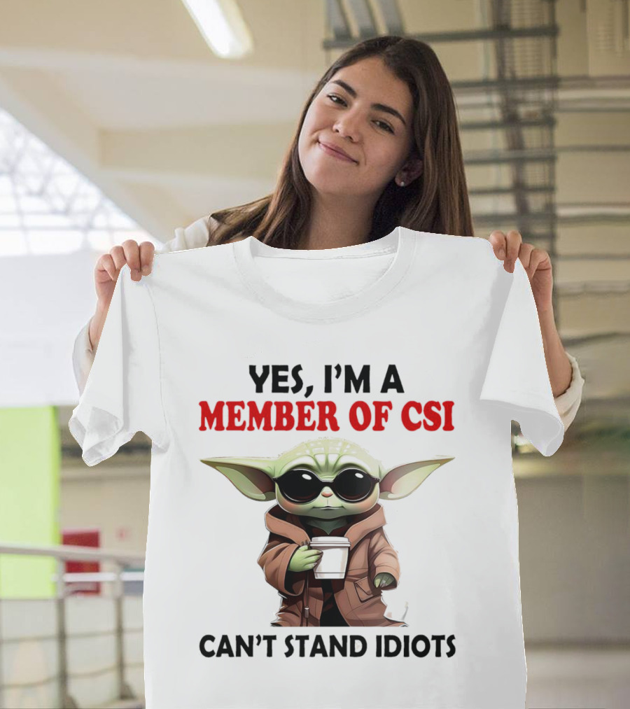Yes I’m a Member of CSI Can’t Stand Idiots Baby Yoda T-Shirt
