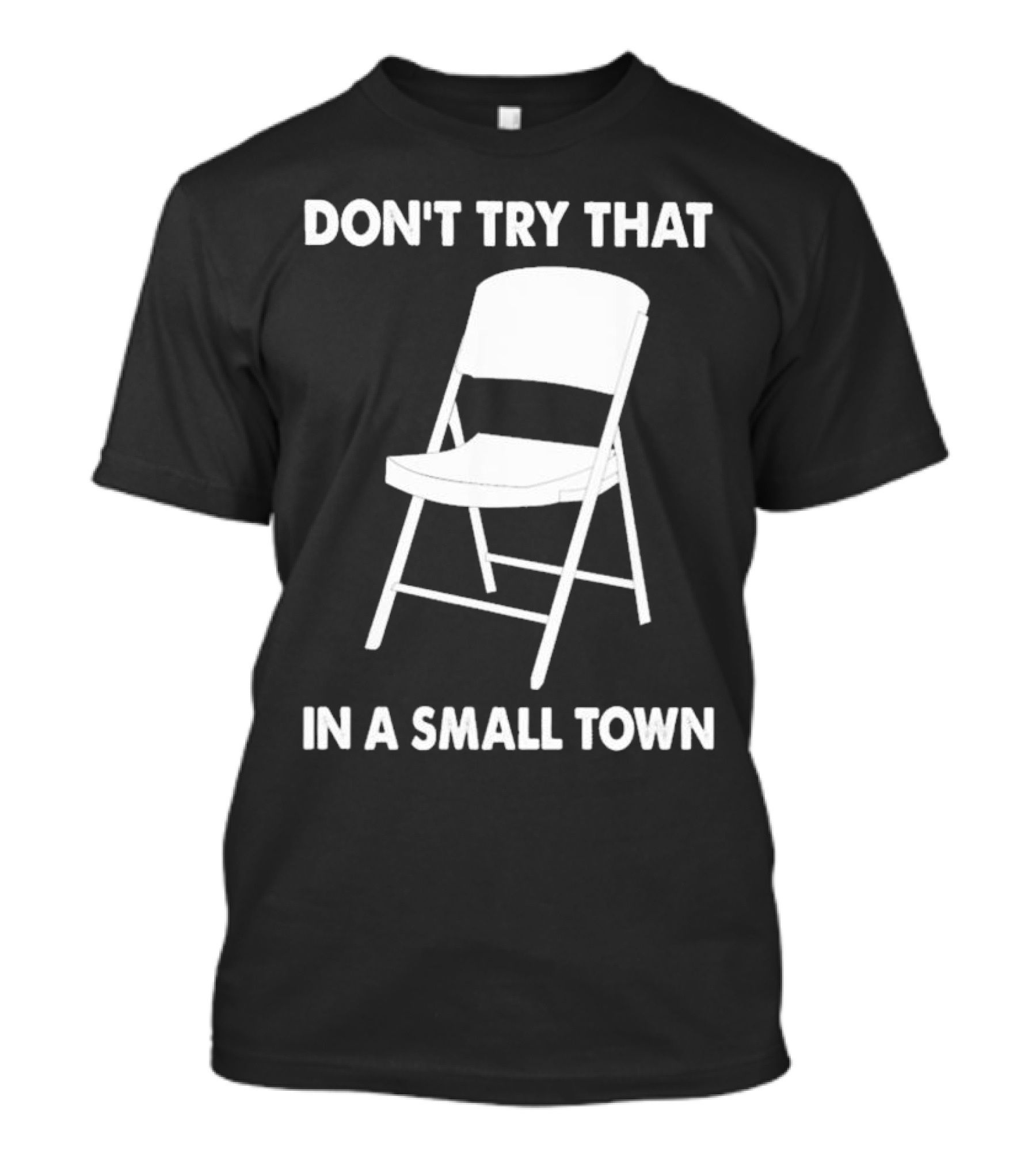 Alabama Chair Montgomery Brawl Don't Try That In Small Town Folding Chair T-Shirt