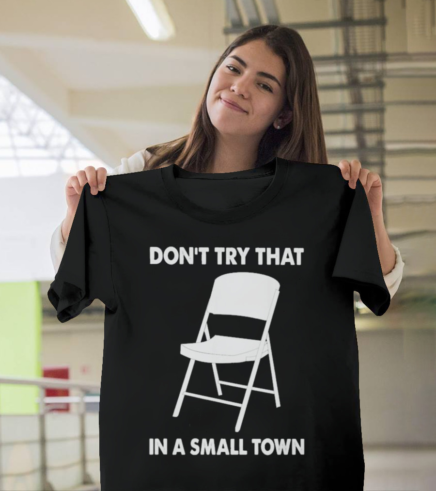 Alabama Chair Montgomery Brawl Don't Try That In Small Town Folding Chair T-Shirt