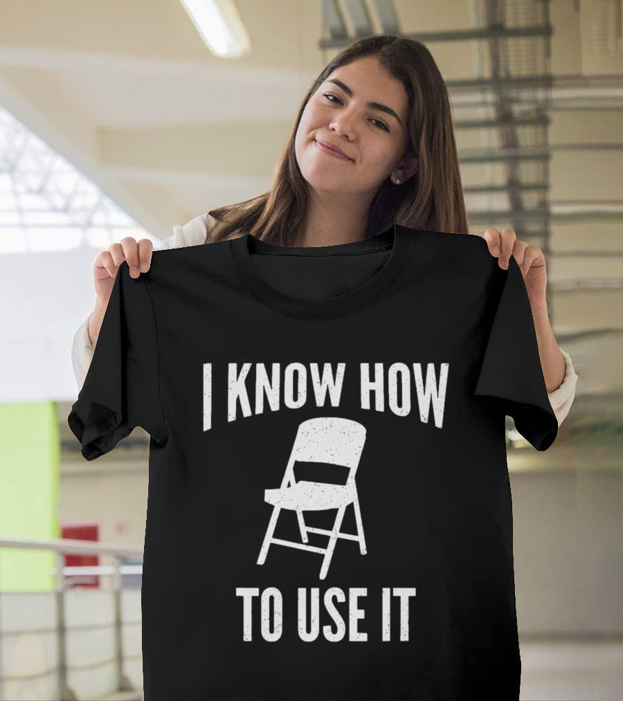I Know How to Use It Folding Chair T-Shirt