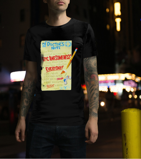 Doctor's Note Dear Parent Patient Rare Case Of Epic Awesomeness Eat Pizza Play Video Games Eat Bacon Everyday Repeat T-Shirt