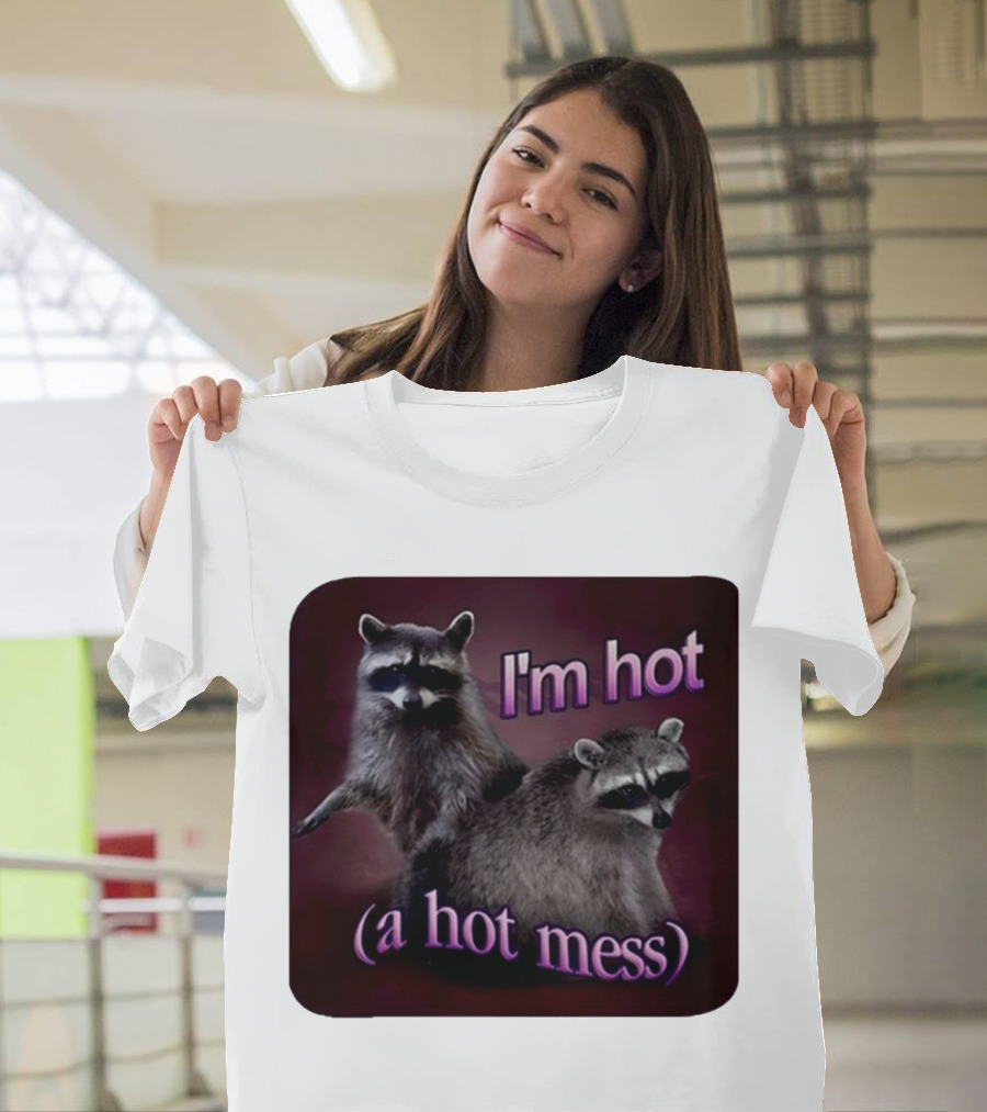 I'm Hot (A Hot Mess) Raccoon T-Shirt