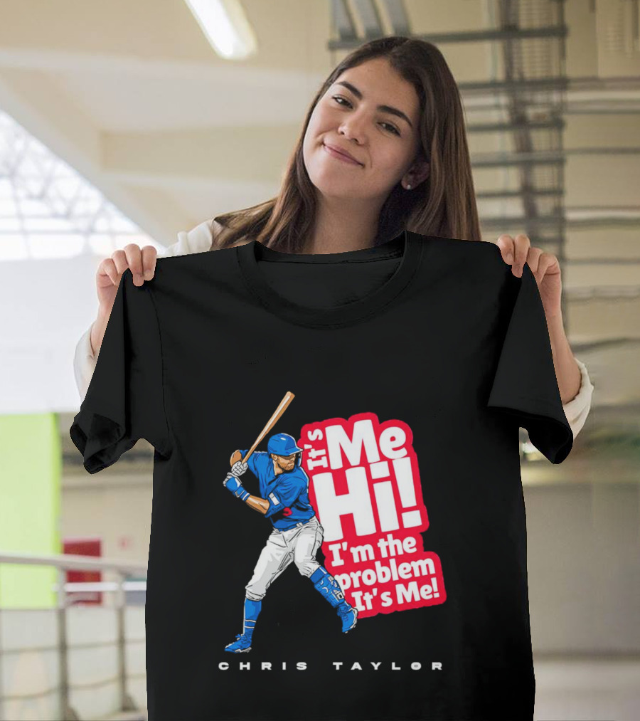 Chris Taylor Baseball It's Me Hi I'm The Problem It's Me T-Shirt