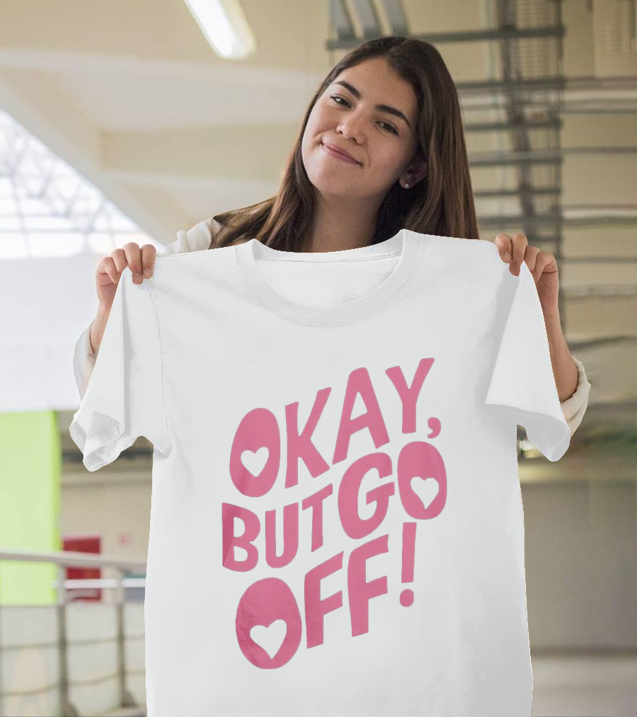 Okay But Go Off Bold Pink Heart Accents T-Shirt